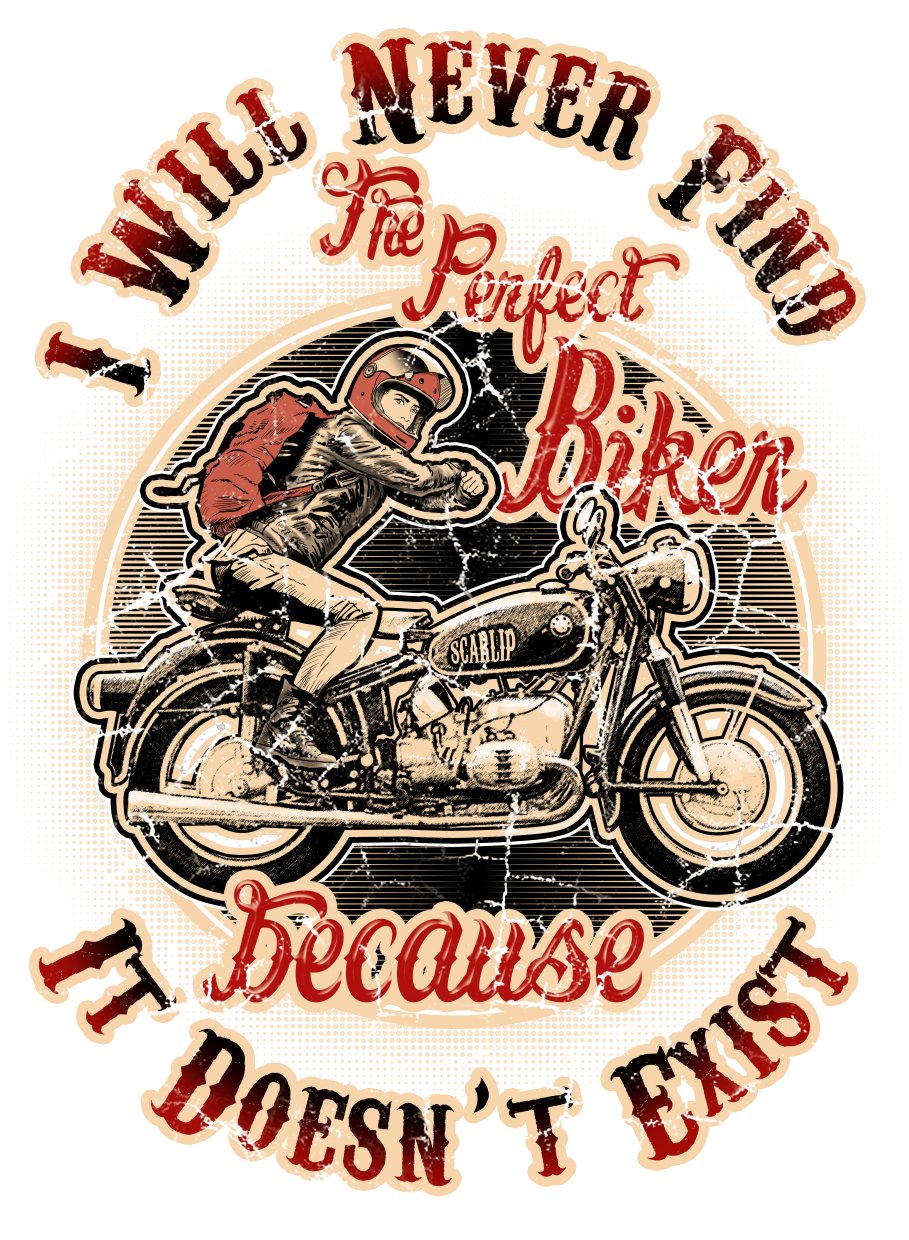 CAMISETA I WILL NEVER FIND THE PERFECT BIKER